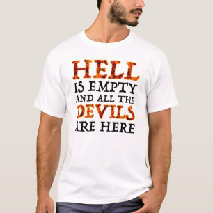 De hel is leeg en alle duivels zijn hier t-shirt