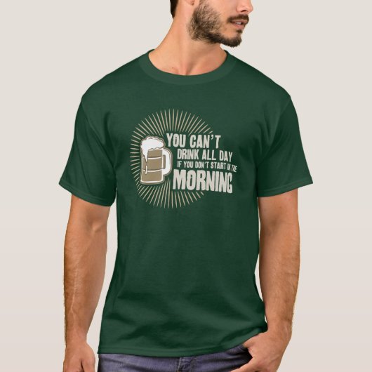 de hele dag geen drink als je 's morgens niet begi t-shirt (Voorkant)