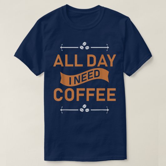De hele dag heb ik koffie nodig t-shirt (Design voorkant)
