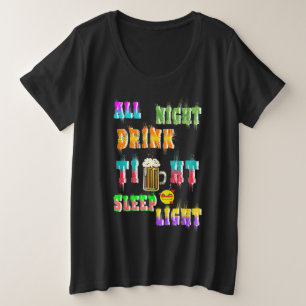 De hele nacht Drink strak slaap licht Grote Maat T-shirt