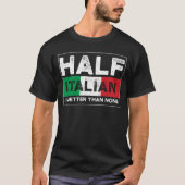 De helft Italiaan is beter dan niets T-shirt (Voorkant)