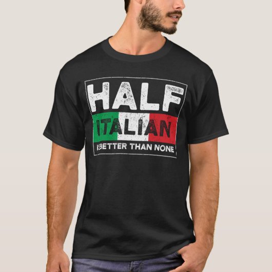 De helft Italiaan is beter dan niets T-shirt (Voorkant)
