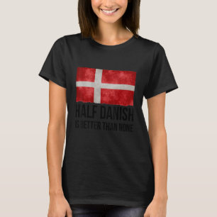 De helft van het Deens is beter dan geen enkele ke T-shirt