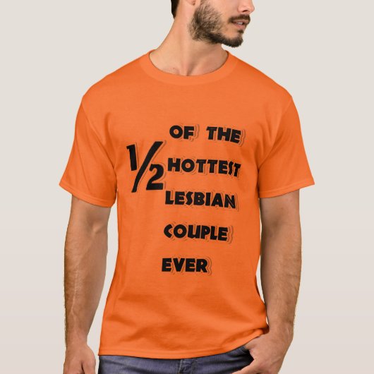 De helft van het heetste lesbische koppel ooit Shi T-shirt (Voorkant)