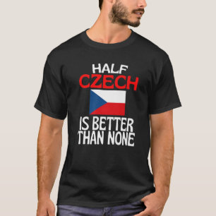 De helft van het Tsjechisch is beter dan geen grap T-shirt