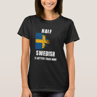 De helft van het Zweeds is beter dan geen grappig  T-shirt