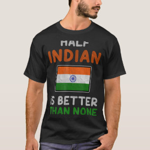 De helft van India is beter dan geen enkele Indias T-shirt