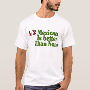 De helft van Mexicaan is beter T-shirt
