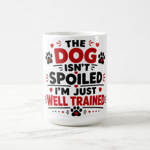 De Hond Is Niet Verwend Ik Ben Gewoon Goed Getrain Koffiemok