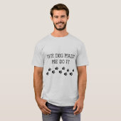 De hond liet me het doen t-shirt (Voorkant volledig)