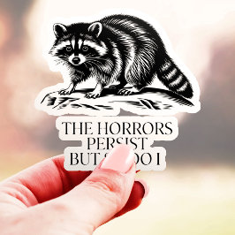 De Horrors Persisteren Maar Ik Ook Wasbeer Vinyl Sticker