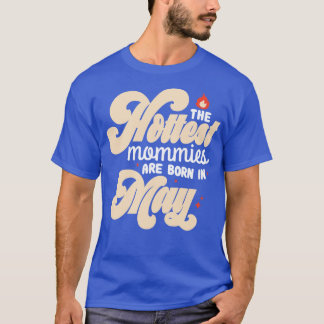 De hotste mammen worden geboren in mei in warme ce t-shirt