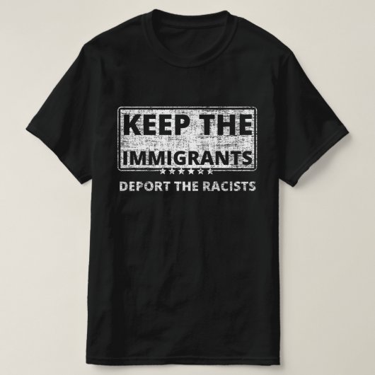 De immigranten blijven de racisten uitzetten t-shirt (Design voorkant)