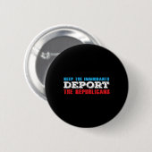 De immigranten deporteren de Republikeinen Grappig Ronde Button 5,7 Cm (Voorkant /achterkant)