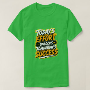 De Inspanning van Vandaag Ontgrendelt het Succes v T-shirt