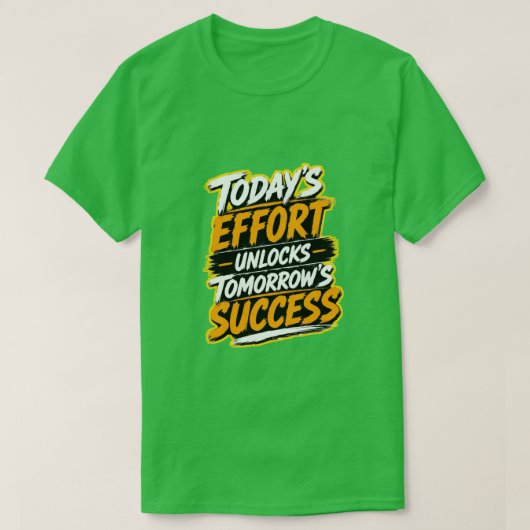 De Inspanning van Vandaag Ontgrendelt het Succes v T-shirt (Design voorkant)