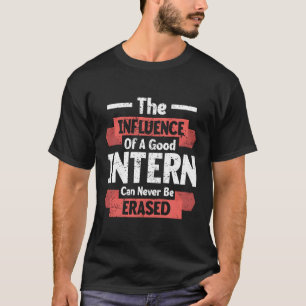 De invloed van een stagiair kan nooit worden gewis t-shirt