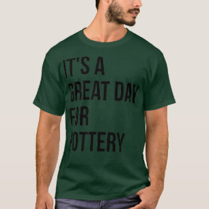 De Itx27s is een geweldige dag voor aardewerk 4 T-shirt