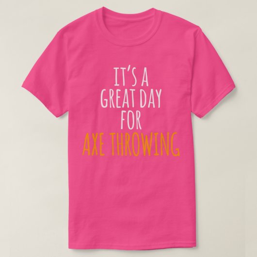 De Itx27s is een geweldige dag voor Ax Throwing T-shirt (Design voorkant)