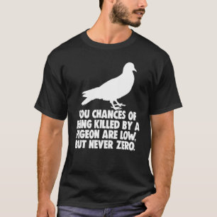 De kans dat je door een duif wordt gedood, is laag t-shirt