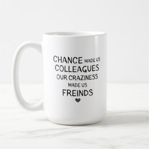 De kans maakte ons collega's, maar onze waanzin kw koffiemok