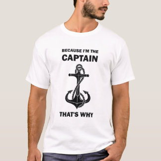 De kapitein is daarom grappig Gezegde Boat. T-shirt