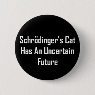 De kat van Schrodinger heeft een onzekere toekomst Ronde Button 5,7 Cm