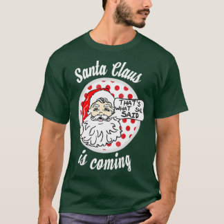 De kerstman komt dat wat ze zei t-shirt