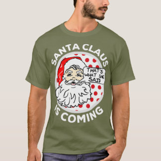 De kerstman komt dat wat ze zei t-shirt