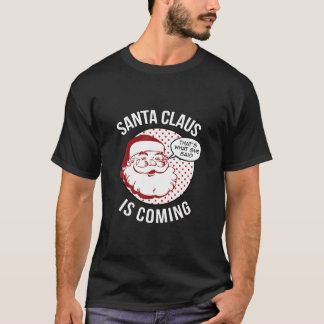 De kerstman komt eraan dat wat ze zei over Kerstmi T-shirt