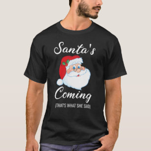 De kerstman komt eraan... dat zei ze Naughty Santa T-shirt