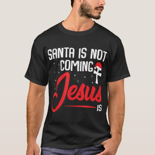 De Kerstman komt niet van Jezus... is kerstachtig  T-shirt (Voorkant)