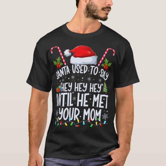 De Kerstman zei altijd hé tot hij je moeder ontmoe T-shirt (Voorkant)