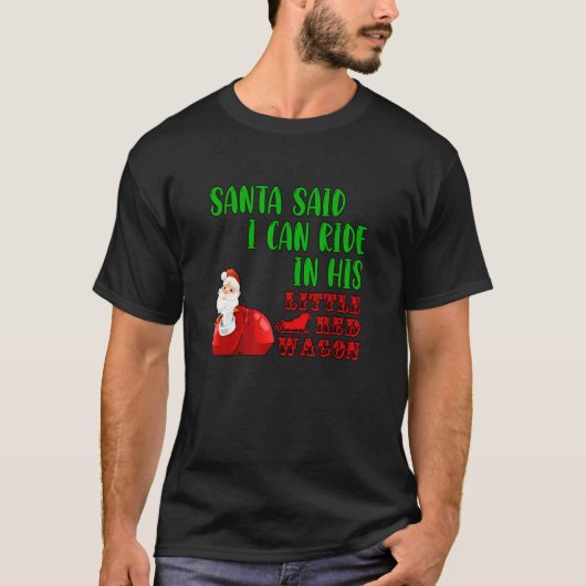 De kerstman zei dat ik in zijn kleine rode wagen C T-shirt (Voorkant)