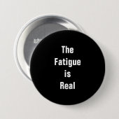 De knop Vermoeidheid is Echt Ronde Button 7,6 Cm (Voorkant /achterkant)
