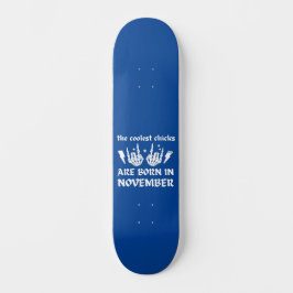 DE KOELSTE CHICKS WORDEN GEBOREN OP NOVEMBER - ver Persoonlijk Skateboard