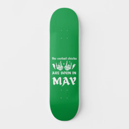 DE KOELSTE CHICKS WORDEN IN MEI - jarig GEBOREN Persoonlijk Skateboard