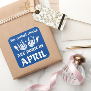 DE KOELSTE CHICKS ZIJN GEBOREN OP APRIL - verjaard Vierkante Sticker