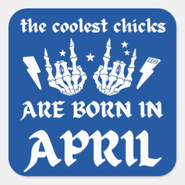 DE KOELSTE CHICKS ZIJN GEBOREN OP APRIL - verjaard Vierkante Sticker
