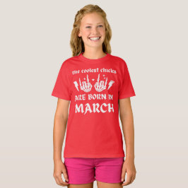 DE KOELSTE CHICKS ZIJN GEBOREN OP MAART - verjaard T-shirt