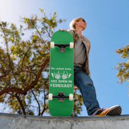 DE KOELSTE DUDES ZIJN GEBOREN OP FEBRUARI PERSOONLIJK SKATEBOARD