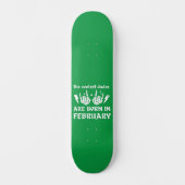 DE KOELSTE DUDES ZIJN GEBOREN OP FEBRUARI PERSOONLIJK SKATEBOARD (Voorkant)