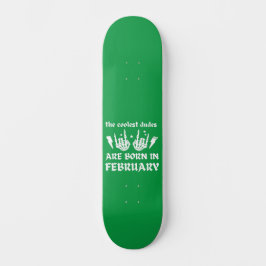 DE KOELSTE DUDES ZIJN GEBOREN OP FEBRUARI PERSOONLIJK SKATEBOARD