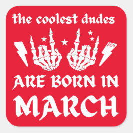 DE KOELSTE DUDES ZIJN GEBOREN OP MAART - verjaarda Vierkante Sticker