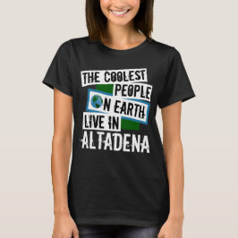 De koelste mensen op aarde leven in Altadena T-shirt
