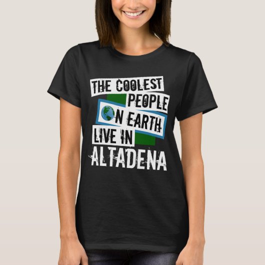 De koelste mensen op aarde leven in Altadena T-shirt (Voorkant)