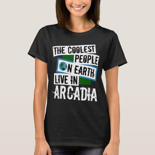 De koelste mensen op aarde leven in Arcadia T-shirt (Voorkant)
