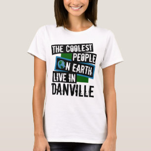De koelste mensen op aarde leven in Danville T-shirt