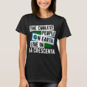 De koelste mensen op aarde leven in La Crescenta T-shirt (Voorkant)