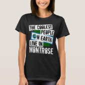 De koelste mensen op aarde leven in Montrose T-shirt (Voorkant)